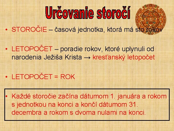  • STOROČIE – časová jednotka, ktorá má sto rokov • LETOPOČET – poradie