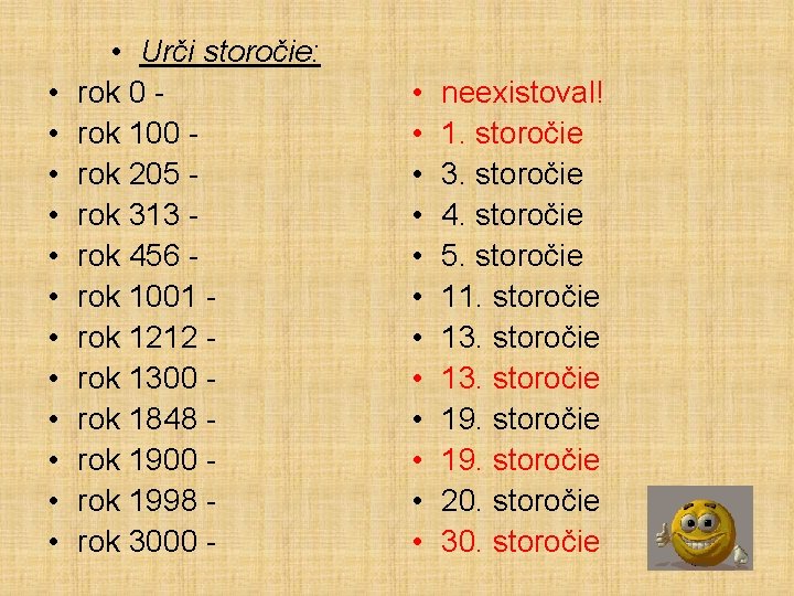  • • • • Urči storočie: rok 0 rok 100 rok 205 rok