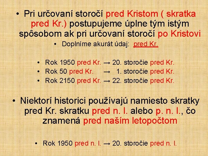  • Pri určovaní storočí pred Kristom ( skratka pred Kr. ) postupujeme úplne