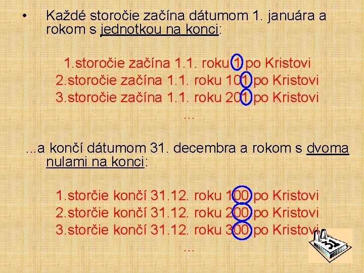  • Každé storočie začína dátumom 1. januára a rokom s jednotkou na konci: