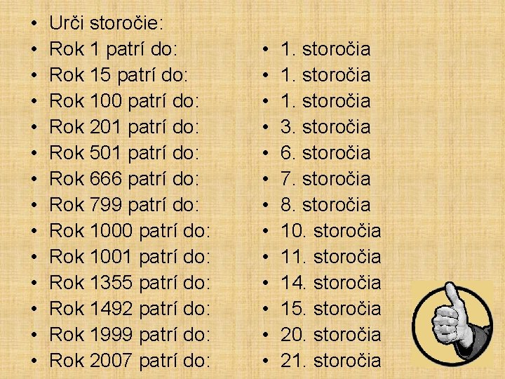  • • • • Urči storočie: Rok 1 patrí do: Rok 15 patrí