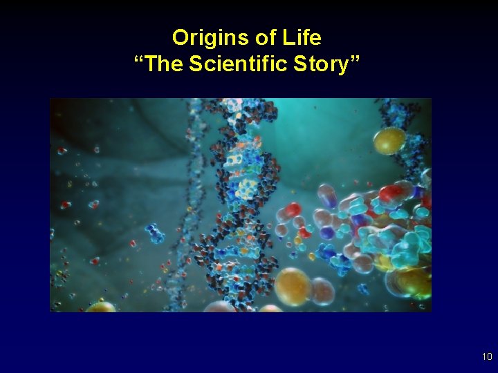 Origins of Life “The Scientific Story” 10 