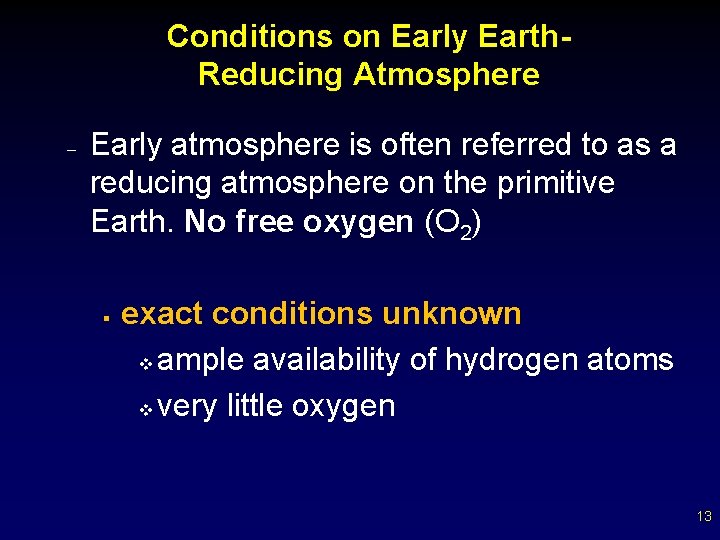 Conditions on Early Earth. Reducing Atmosphere – Early atmosphere is often referred to as