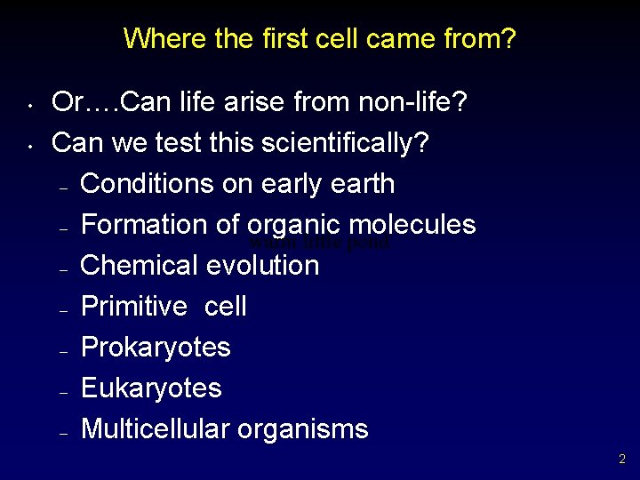 Where the first cell came from? • • Or…. Can life arise from non-life?