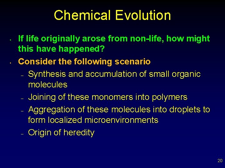 Chemical Evolution • • If life originally arose from non-life, how might this have