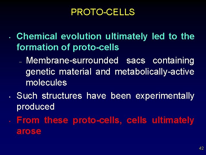 PROTO-CELLS • • • Chemical evolution ultimately led to the formation of proto-cells –