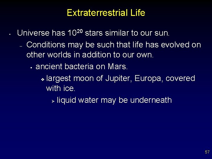 Extraterrestrial Life • Universe has 1020 stars similar to our sun. – Conditions may