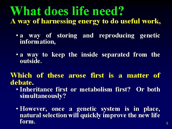 What does life need? A way of harnessing energy to do useful work, •