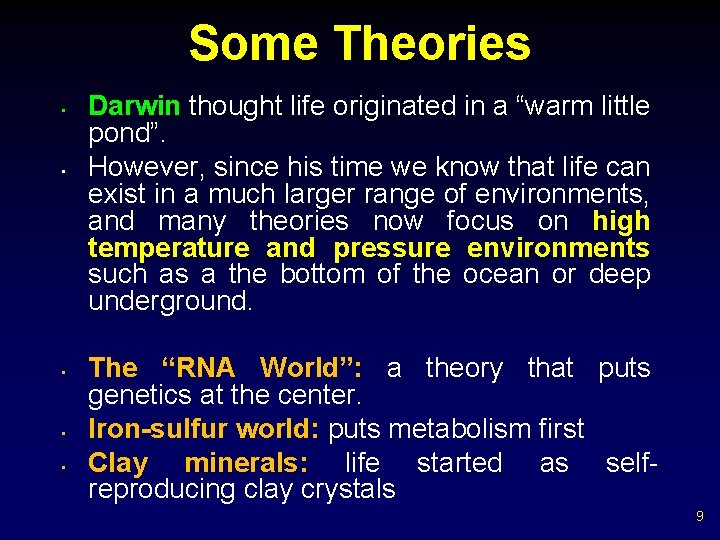 Some Theories • • • Darwin thought life originated in a “warm little pond”.