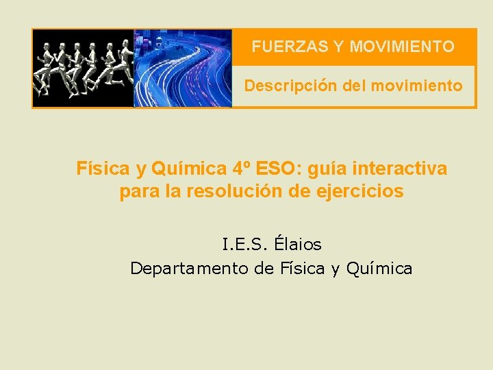 FUERZAS Y MOVIMIENTO Descripción del movimiento Física y Química 4º ESO: guía interactiva para