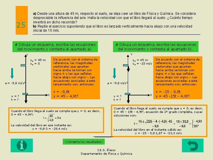 a) Desde una altura de 45 m, respecto al suelo, se deja caer un