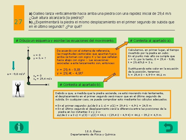 27 a) Galileo lanza verticalmente hacia arriba una piedra con una rapidez inicial de