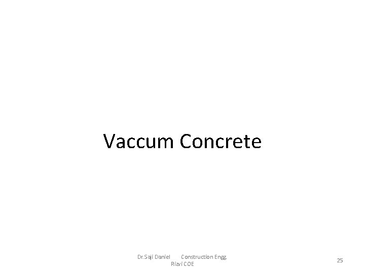 Vaccum Concrete Dr. Saji Daniel Construction Engg. Rizvi COE 25 