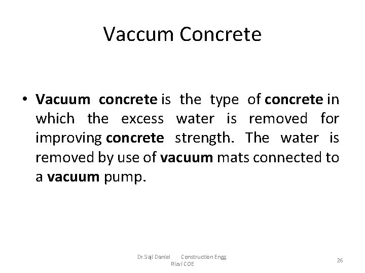 Vaccum Concrete • Vacuum concrete is the type of concrete in which the excess