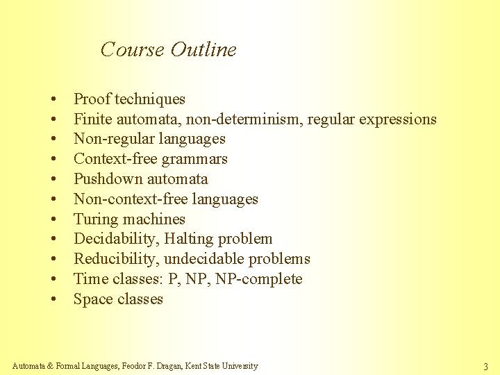 Course Outline • • • Proof techniques Finite automata, non-determinism, regular expressions Non-regular languages