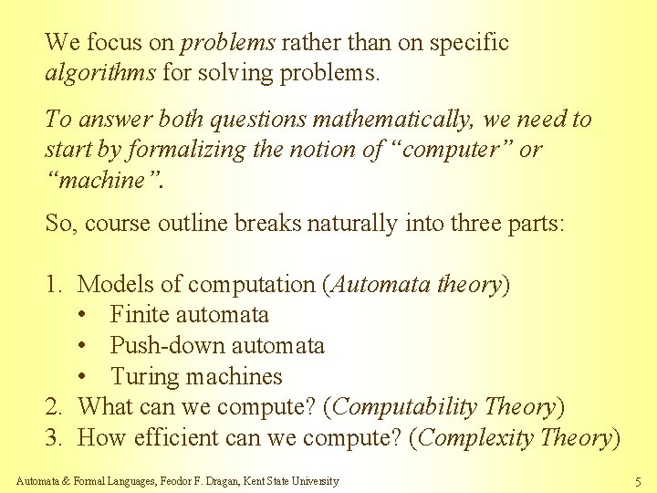 We focus on problems rather than on specific algorithms for solving problems. To answer