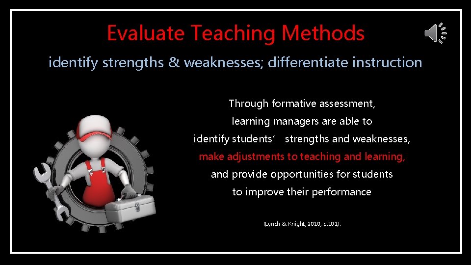 Evaluate Teaching Methods identify strengths & weaknesses; differentiate instruction Through formative assessment, learning managers