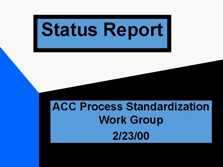 Status Report ACC Process Standardization Work Group 2/23/00 