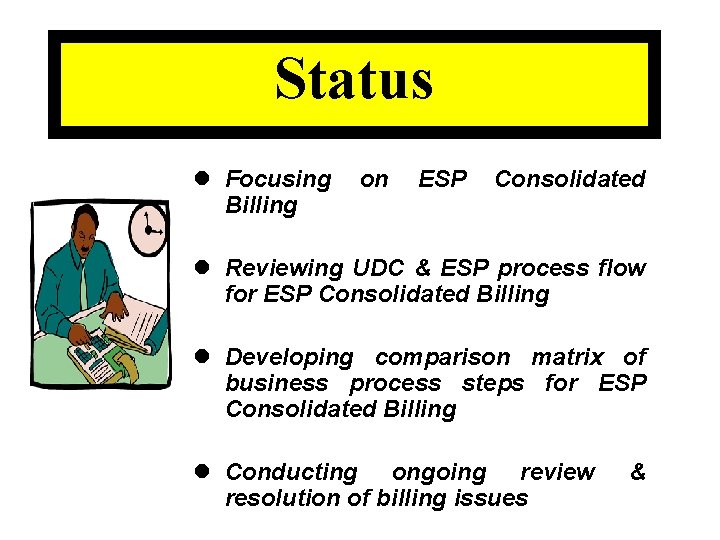 Status l Focusing Billing on ESP Consolidated l Reviewing UDC & ESP process flow