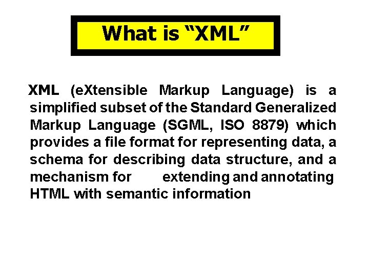What is “XML” XML (e. Xtensible Markup Language) is a simplified subset of the