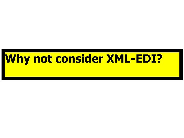 Why not consider XML-EDI? 