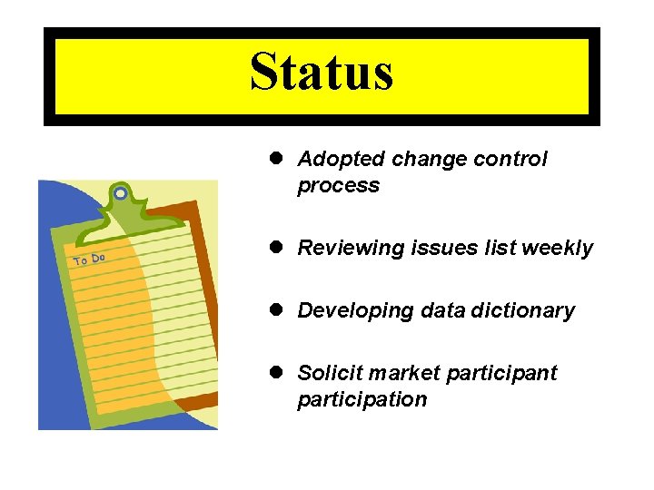 Status l Adopted change control process l Reviewing issues list weekly l Developing data