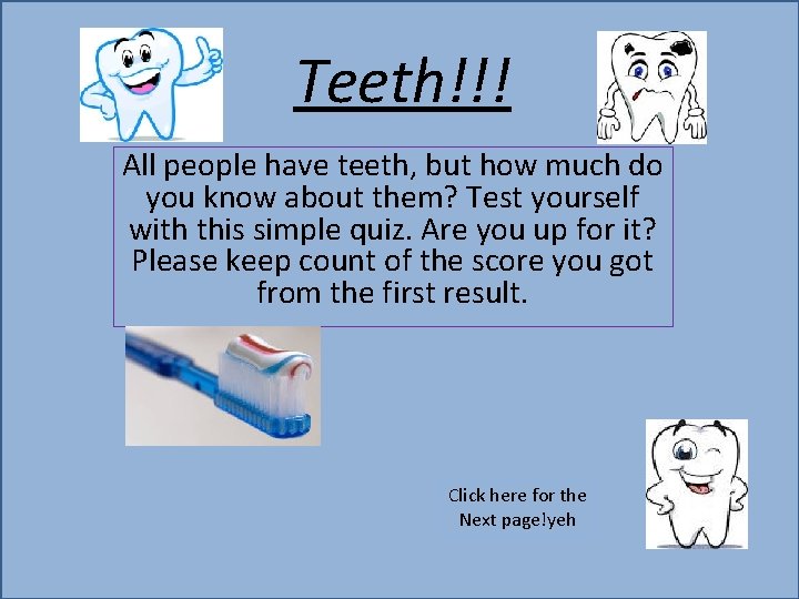 Teeth!!! All people have teeth, but how much do you know about them? Test