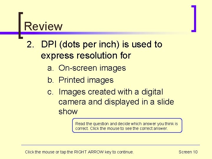 Review 2. DPI (dots per inch) is used to express resolution for a. On-screen