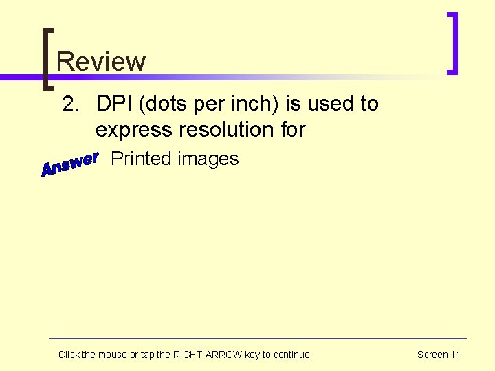 Review 2. DPI (dots per inch) is used to express resolution for Printed images