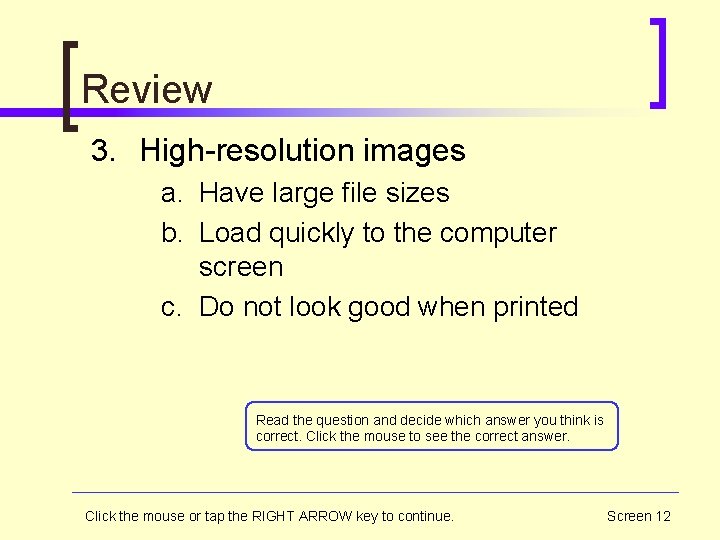 Review 3. High-resolution images a. Have large file sizes b. Load quickly to the