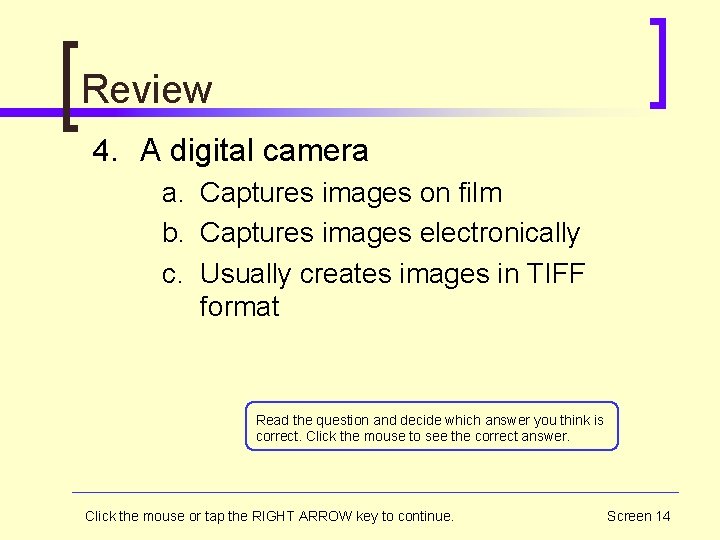 Review 4. A digital camera a. Captures images on film b. Captures images electronically