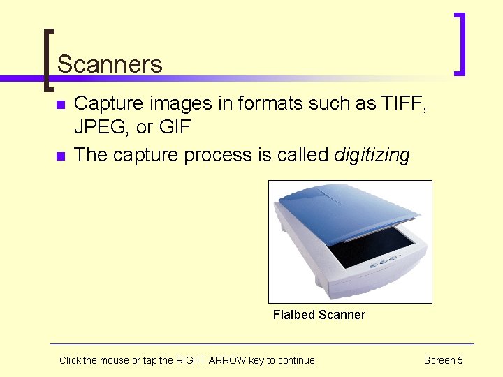 Scanners n n Capture images in formats such as TIFF, JPEG, or GIF The