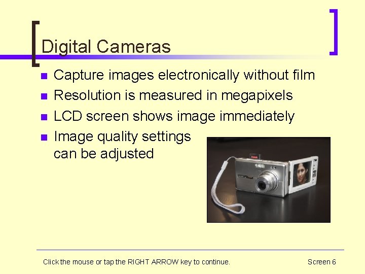 Digital Cameras n n Capture images electronically without film Resolution is measured in megapixels