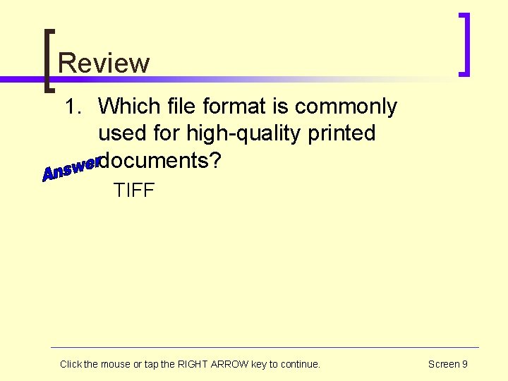 Review 1. Which file format is commonly used for high-quality printed documents? TIFF Click