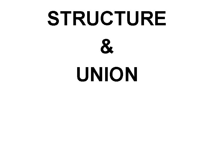 STRUCTURE & UNION STRUCTURE & UNION