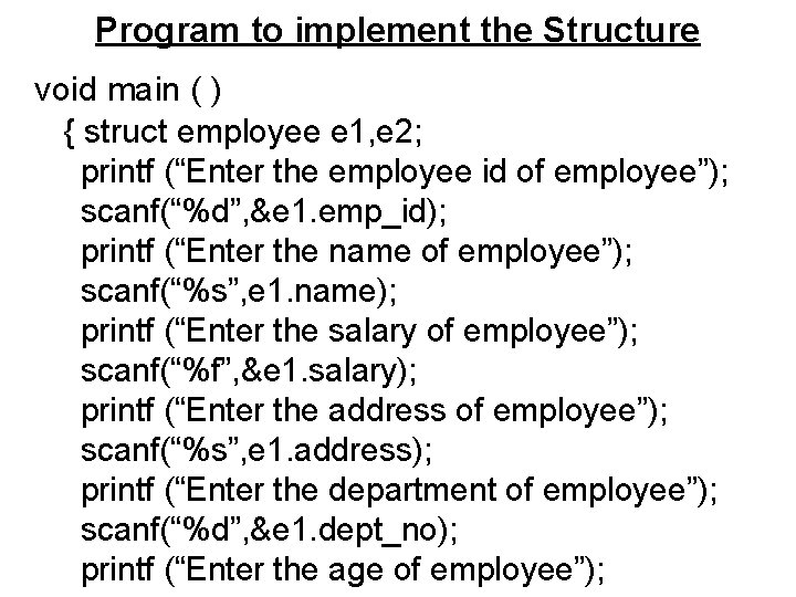 Program to implement the Structure void main ( ) { struct employee e 1, Program to implement the Structure void main ( ) { struct employee e 1,