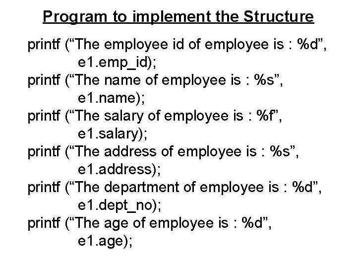 Program to implement the Structure printf (“The employee id of employee is : %d”, Program to implement the Structure printf (“The employee id of employee is : %d”,