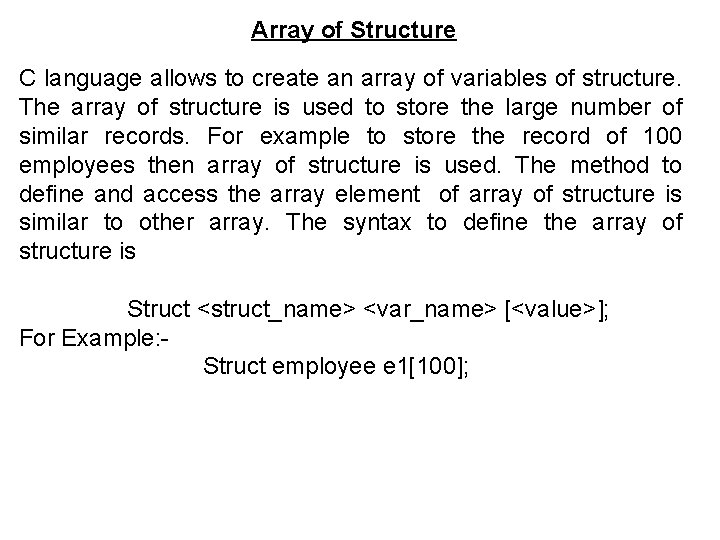 Array of Structure C language allows to create an array of variables of structure. Array of Structure C language allows to create an array of variables of structure.