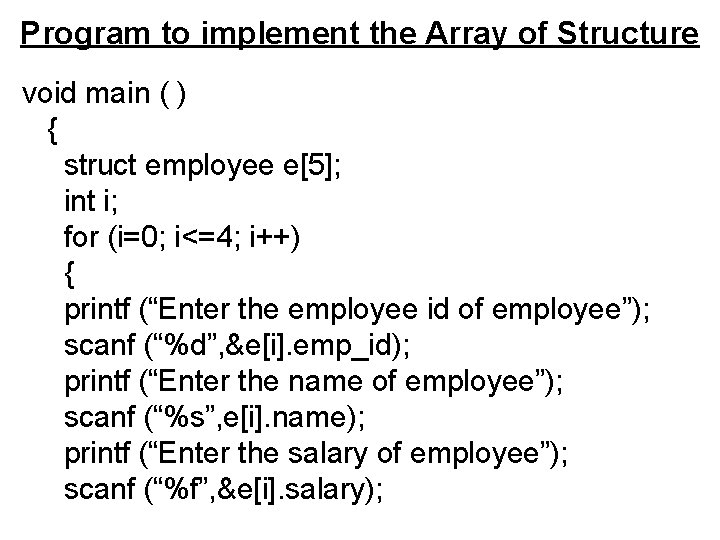 Program to implement the Array of Structure void main ( ) { struct employee Program to implement the Array of Structure void main ( ) { struct employee