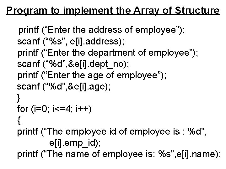 Program to implement the Array of Structure printf (“Enter the address of employee”); scanf Program to implement the Array of Structure printf (“Enter the address of employee”); scanf