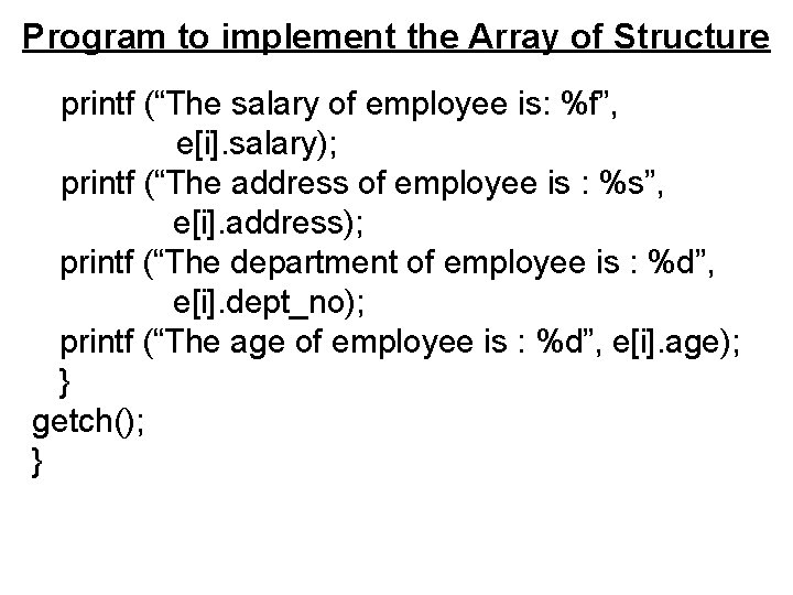 Program to implement the Array of Structure printf (“The salary of employee is: %f”, Program to implement the Array of Structure printf (“The salary of employee is: %f”,