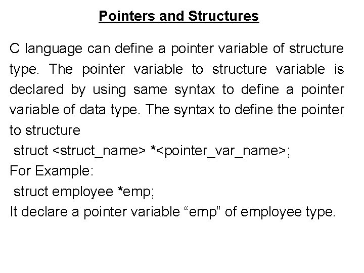 Pointers and Structures C language can define a pointer variable of structure type. The Pointers and Structures C language can define a pointer variable of structure type. The