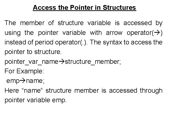 Access the Pointer in Structures The member of structure variable is accessed by using Access the Pointer in Structures The member of structure variable is accessed by using