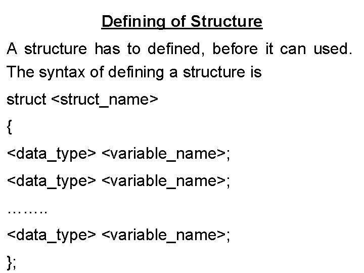 Defining of Structure A structure has to defined, before it can used. The syntax Defining of Structure A structure has to defined, before it can used. The syntax