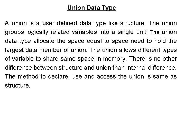 Union Data Type A union is a user defined data type like structure. The Union Data Type A union is a user defined data type like structure. The
