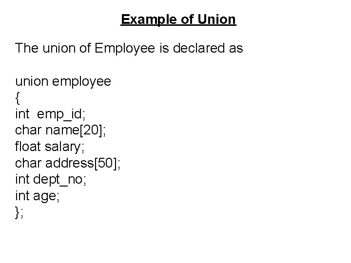 Example of Union The union of Employee is declared as union employee { int Example of Union The union of Employee is declared as union employee { int