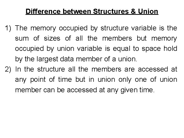 Difference between Structures & Union 1) The memory occupied by structure variable is the Difference between Structures & Union 1) The memory occupied by structure variable is the