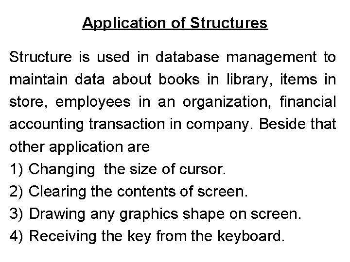 Application of Structures Structure is used in database management to maintain data about books Application of Structures Structure is used in database management to maintain data about books