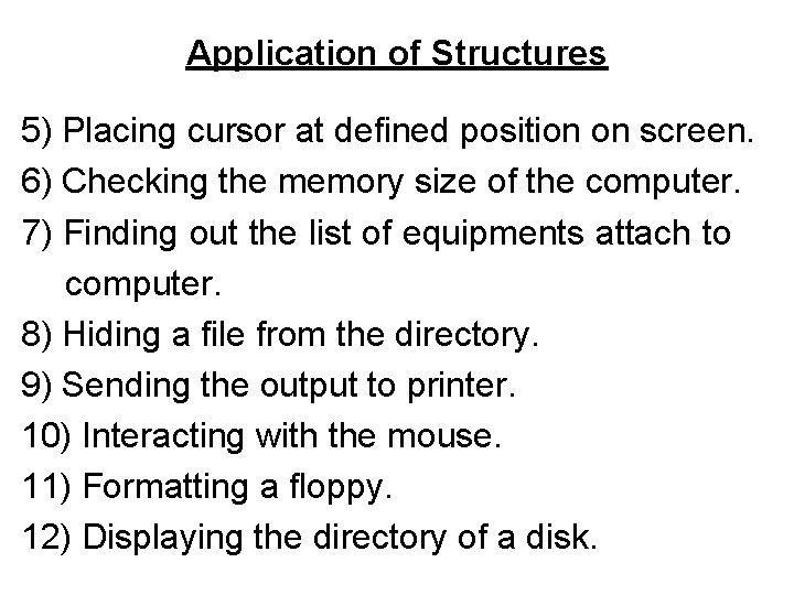 Application of Structures 5) Placing cursor at defined position on screen. 6) Checking the Application of Structures 5) Placing cursor at defined position on screen. 6) Checking the