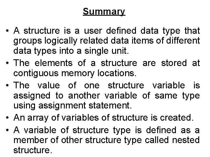 Summary • A structure is a user defined data type that groups logically related Summary • A structure is a user defined data type that groups logically related